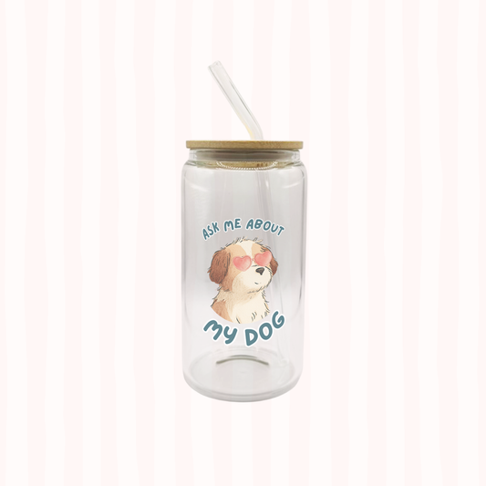 Ask Me About My Dog Cup